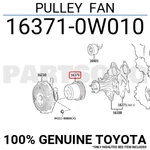 163710W010 Genuine Toyota Pulley Fan 16371-0W010 New. Price: $46.35.